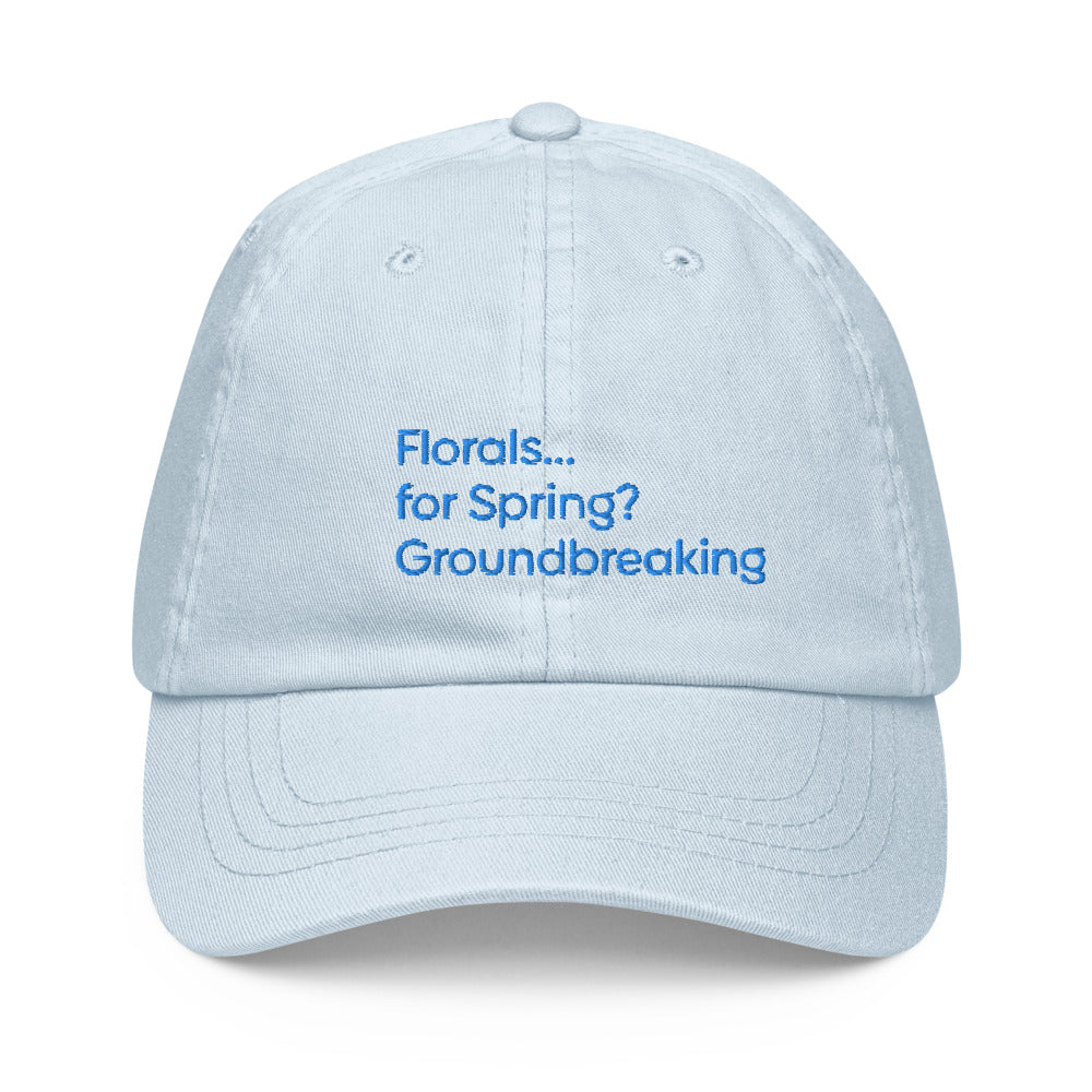 Florals...for Spring? Groundbreaking