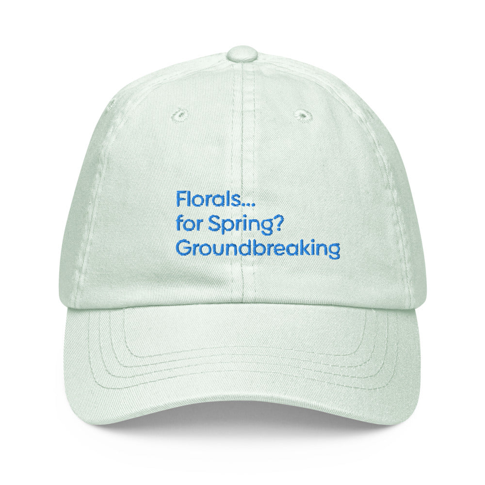 Florals...for Spring? Groundbreaking